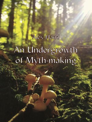 cover image of An Undergrowth of Myth-making
